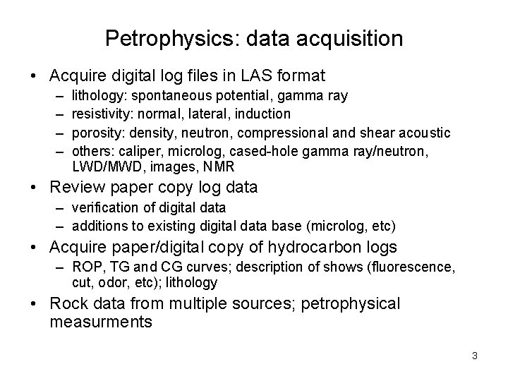 Petrophysics: data acquisition • Acquire digital log files in LAS format – – lithology: