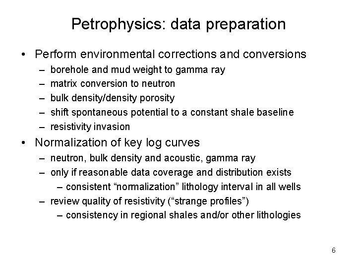 Petrophysics: data preparation • Perform environmental corrections and conversions – – – borehole and