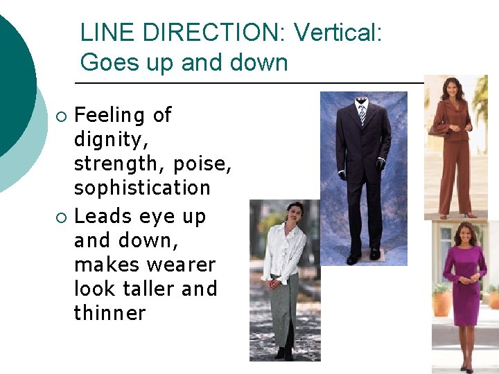 LINE DIRECTION: Vertical: Goes up and down Feeling of dignity, strength, poise, sophistication ¡