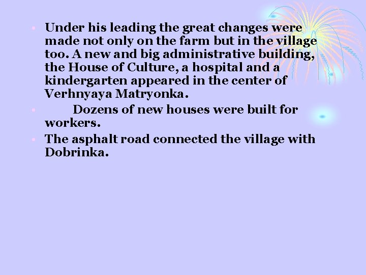  • Under his leading the great changes were made not only on the