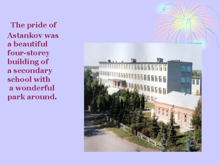 The pride of Astankov was a beautiful four-storey building of a secondary school with