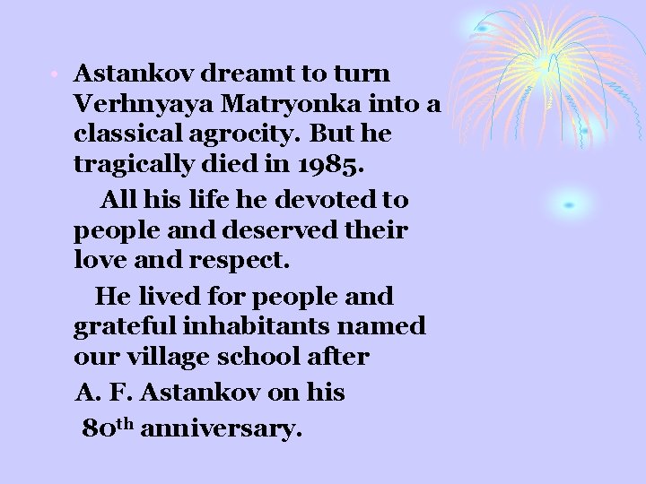  • Astankov dreamt to turn Verhnyaya Matryonka into a classical agrocity. But he