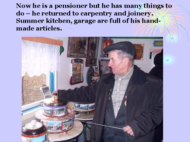 Now he is a pensioner but he has many things to do – he