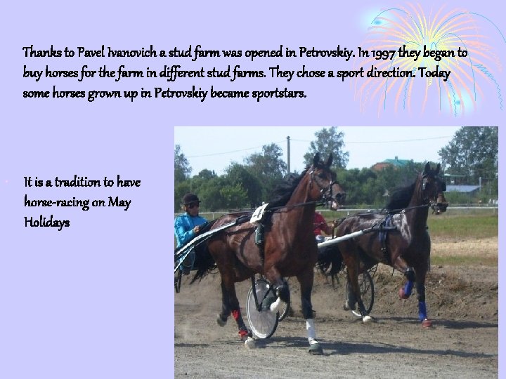 Thanks to Pavel Ivanovich a stud farm was opened in Petrovskiy. In 1997 they