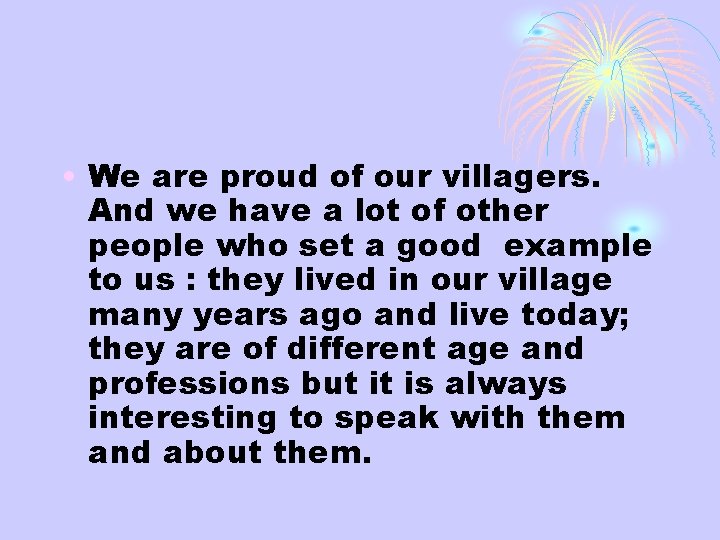  • We are proud of our villagers. And we have a lot of