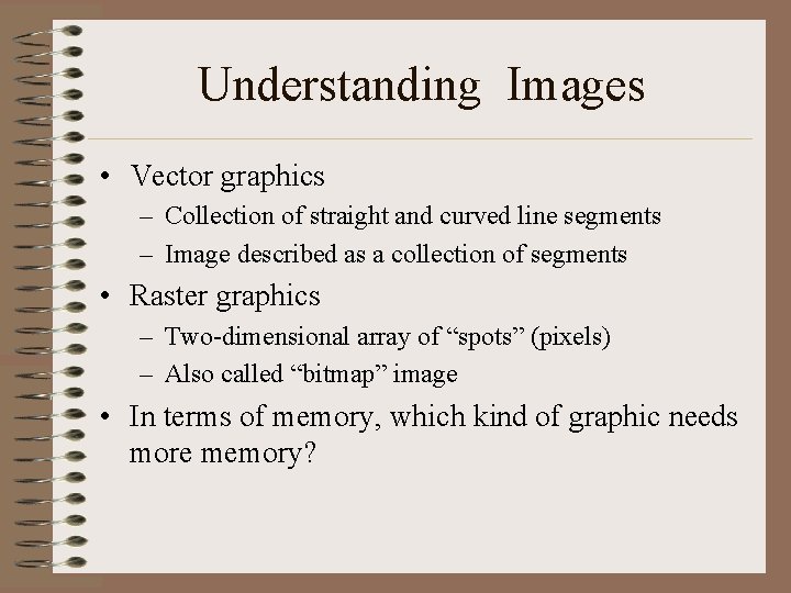 Understanding Images • Vector graphics – Collection of straight and curved line segments –