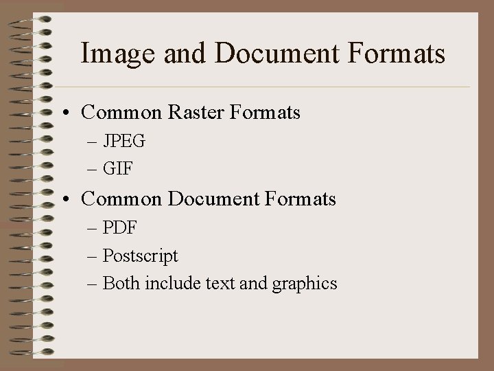 Image and Document Formats • Common Raster Formats – JPEG – GIF • Common