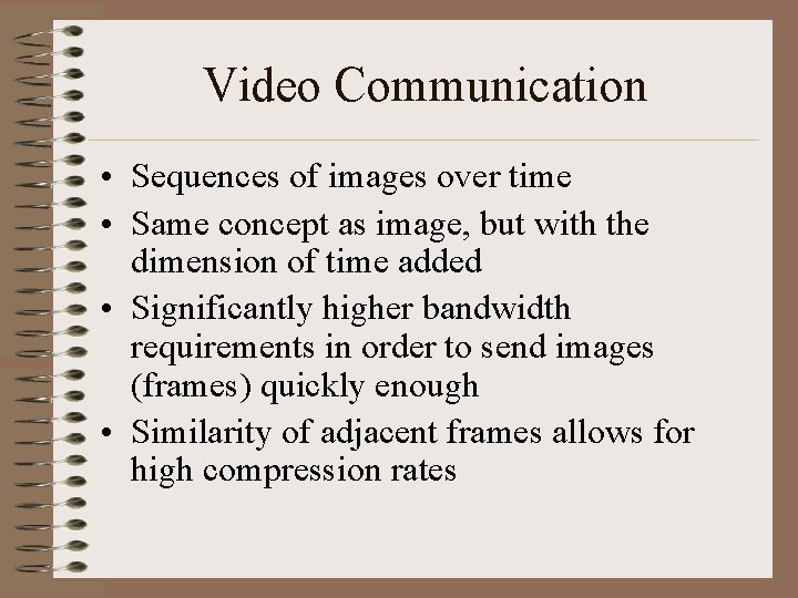 Video Communication • Sequences of images over time • Same concept as image, but