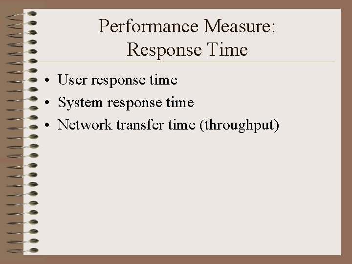 Performance Measure: Response Time • User response time • System response time • Network