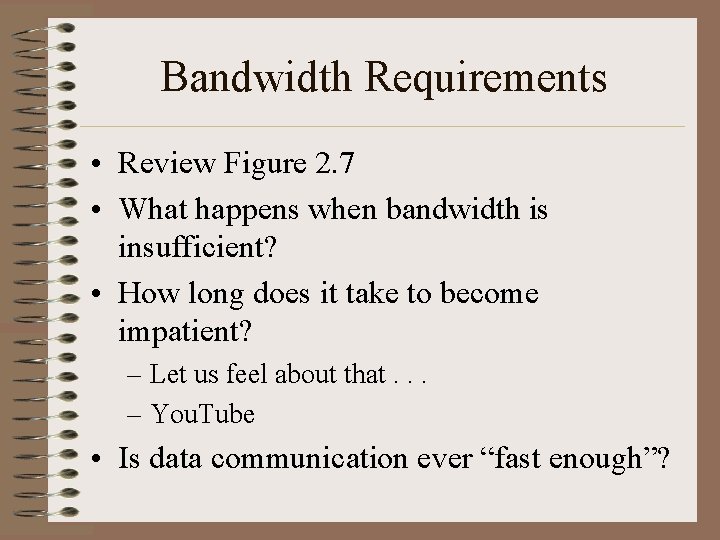 Bandwidth Requirements • Review Figure 2. 7 • What happens when bandwidth is insufficient?