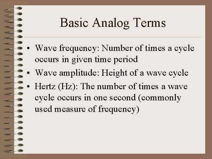 Basic Analog Terms • Wave frequency: Number of times a cycle occurs in given