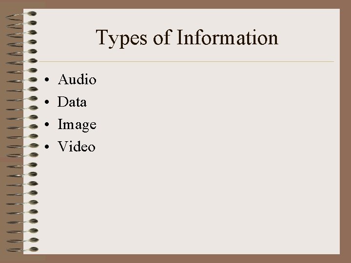 Types of Information • • Audio Data Image Video 