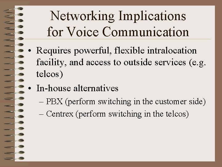 Networking Implications for Voice Communication • Requires powerful, flexible intralocation facility, and access to