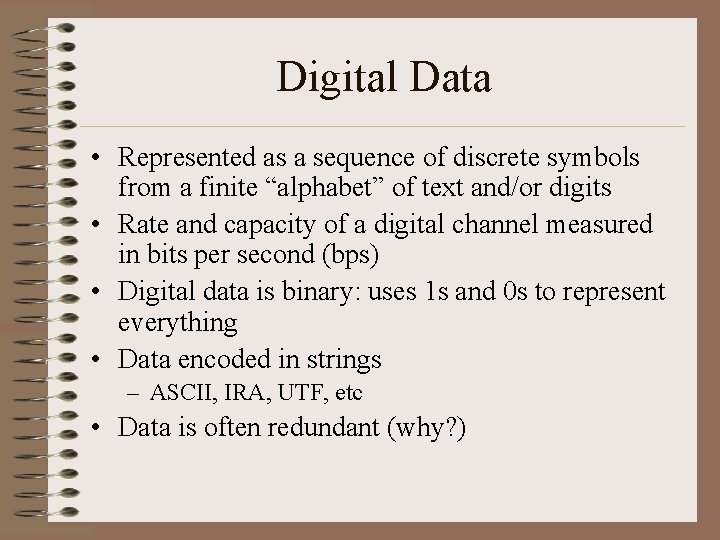 Digital Data • Represented as a sequence of discrete symbols from a finite “alphabet”