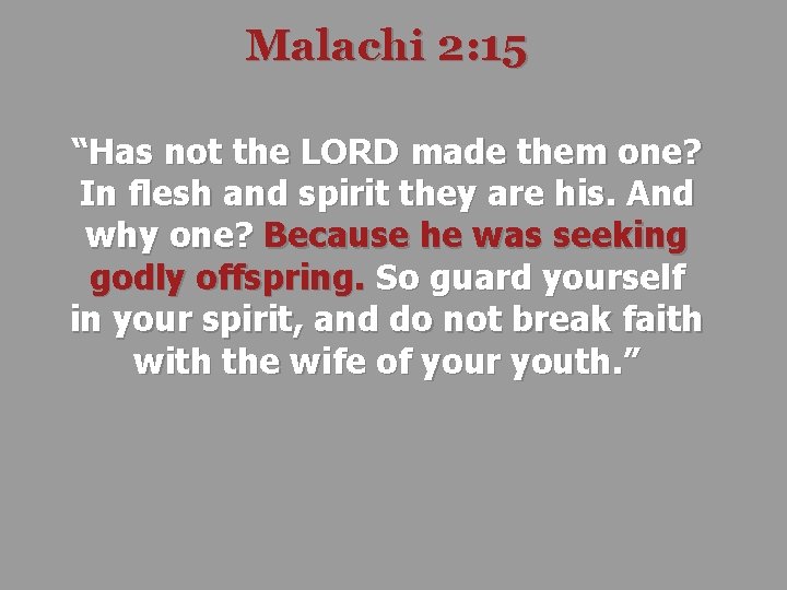 Malachi 2: 15 “Has not the LORD made them one? In flesh and spirit