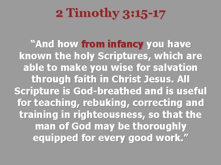 2 Timothy 3: 15 -17 “And how from infancy you have known the holy