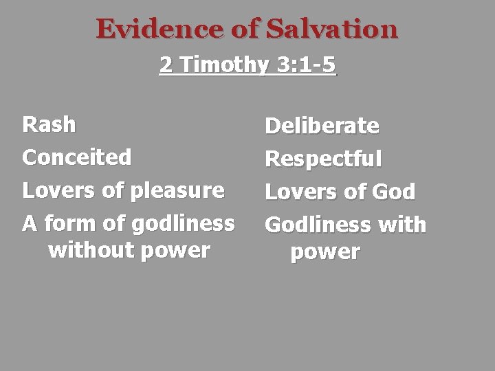 Evidence of Salvation 2 Timothy 3: 1 -5 Rash Conceited Lovers of pleasure A