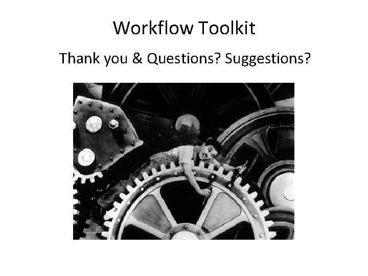 Workflow Toolkit Thank you & Questions? Suggestions? 