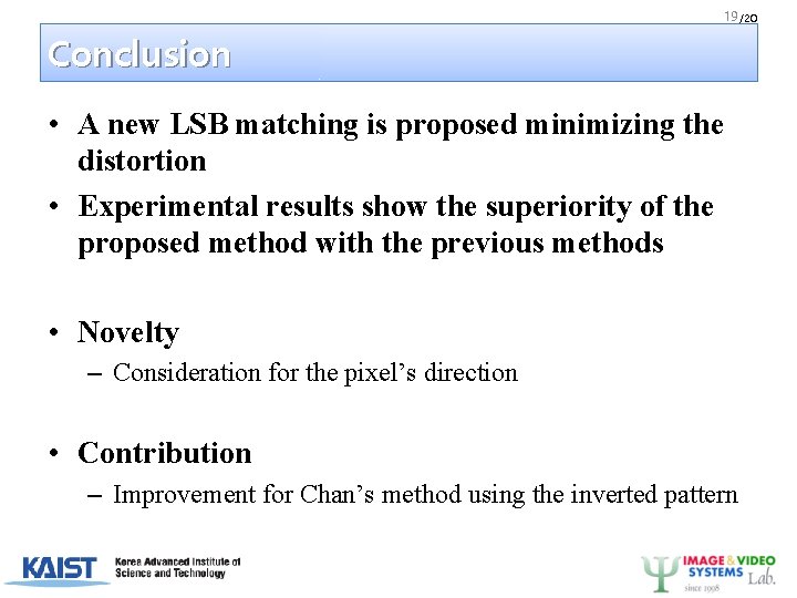 19 /20 Conclusion • A new LSB matching is proposed minimizing the distortion •