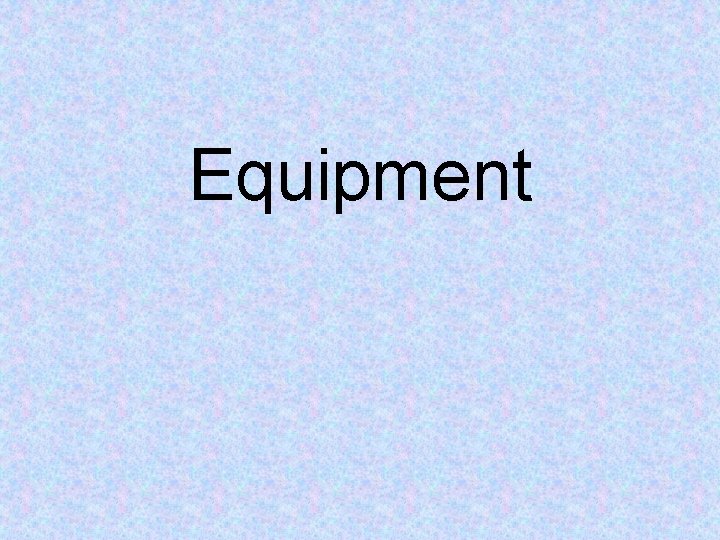 Equipment 