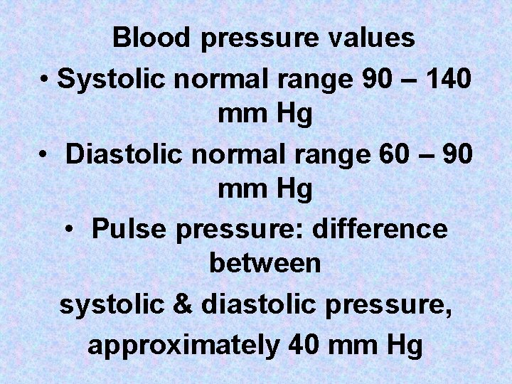 Blood pressure values • Systolic normal range 90 – 140 mm Hg • Diastolic