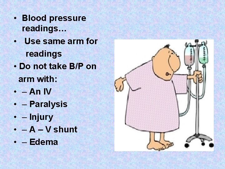  • Blood pressure readings… • Use same arm for readings • Do not