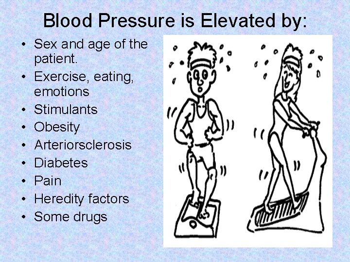 Blood Pressure is Elevated by: • Sex and age of the patient. • Exercise,