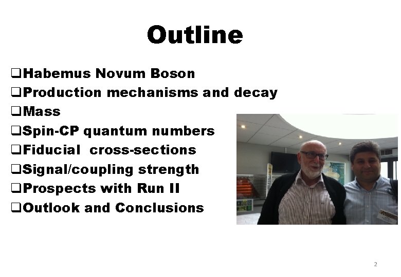 Outline q. Habemus Novum Boson q. Production mechanisms and decay q. Mass q. Spin-CP