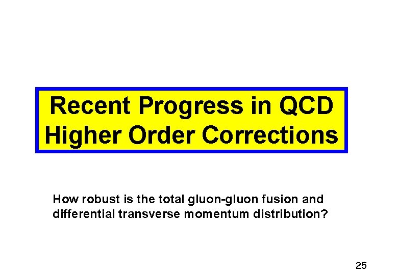 Recent Progress in QCD Higher Order Corrections How robust is the total gluon-gluon fusion