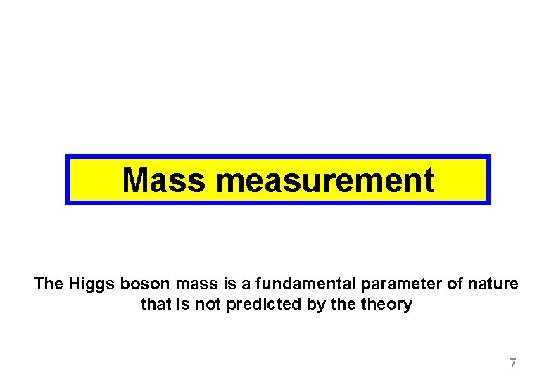 Mass measurement The Higgs boson mass is a fundamental parameter of nature that is