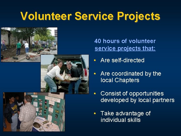 Volunteer Service Projects 40 hours of volunteer service projects that: • Are self-directed •