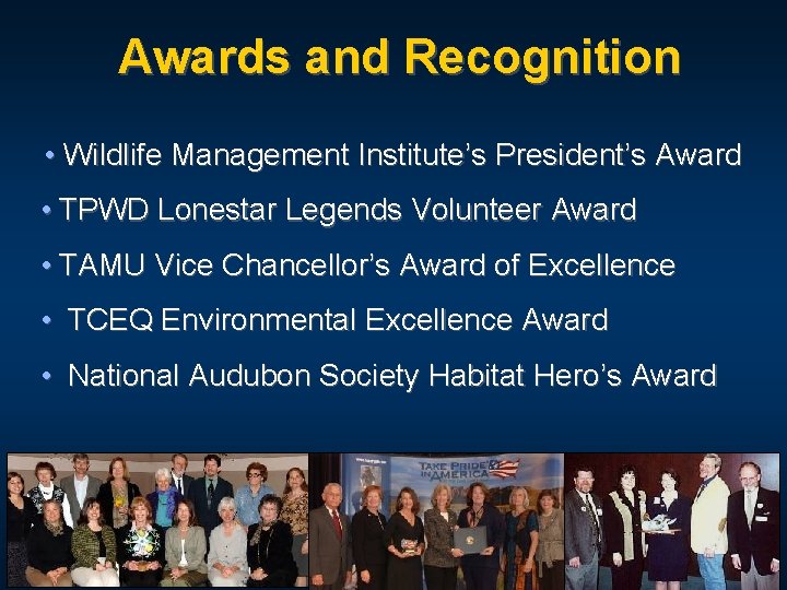 Awards and Recognition • Wildlife Management Institute’s President’s Award • TPWD Lonestar Legends Volunteer