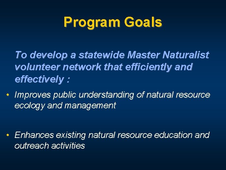 Program Goals To develop a statewide Master Naturalist volunteer network that efficiently and effectively