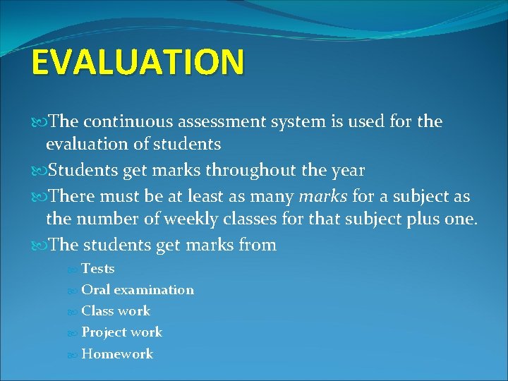 EVALUATION The continuous assessment system is used for the evaluation of students Students get