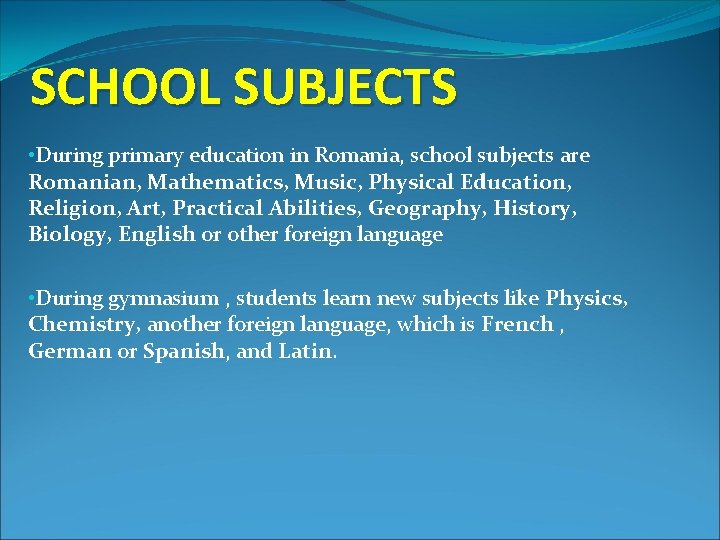 SCHOOL SUBJECTS • During primary education in Romania, school subjects are Romanian, Mathematics, Music,