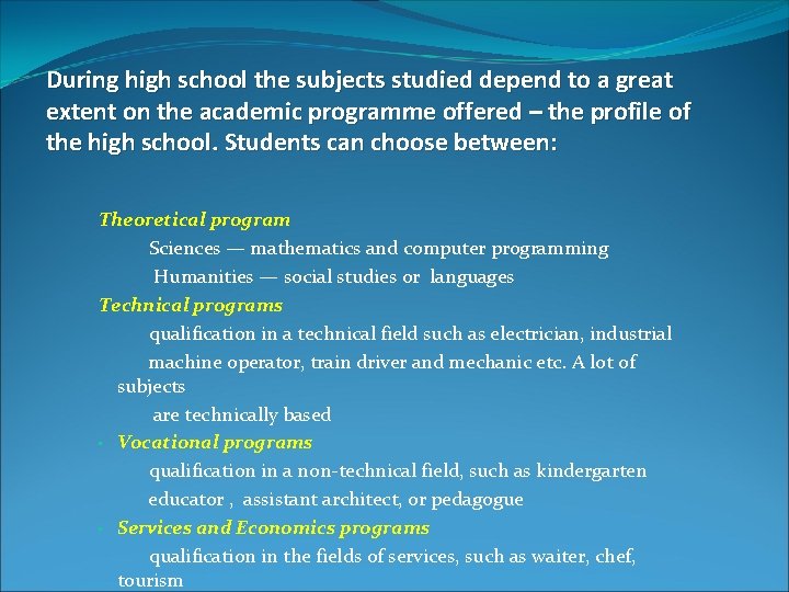 During high school the subjects studied depend to a great extent on the academic