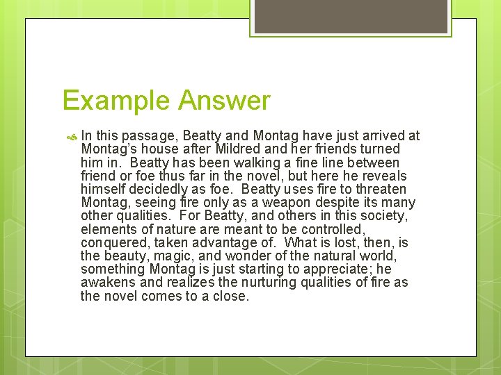 Example Answer In this passage, Beatty and Montag have just arrived at Montag’s house