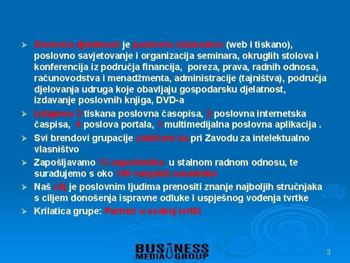 Ø Ø Ø Osnovna djelatnost je poslovno izdavaštvo (web i tiskano), poslovno savjetovanje i