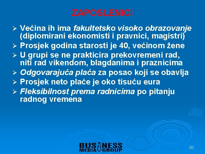 ZAPOSLENICI Većina ih ima fakultetsko visoko obrazovanje (diplomirani ekonomisti i pravnici, magistri) Ø Prosjek