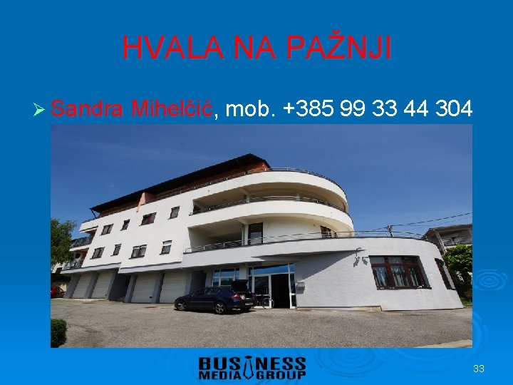 HVALA NA PAŽNJI Ø Sandra Mihelčić, mob. +385 99 33 44 304 33 