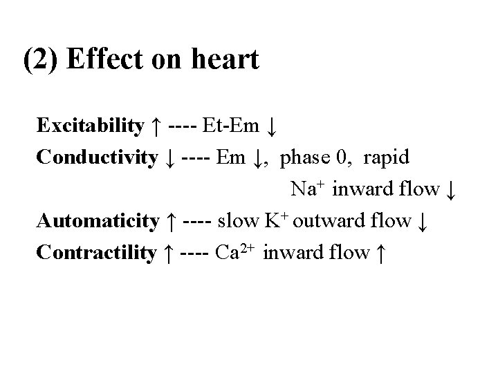 (2) Effect on heart Excitability ↑ ---- Et-Em ↓ Conductivity ↓ ---- Em ↓,