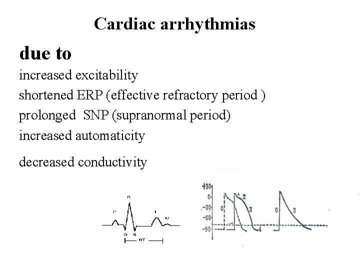Cardiac arrhythmias due to increased excitability shortened ERP (effective refractory period ) prolonged SNP