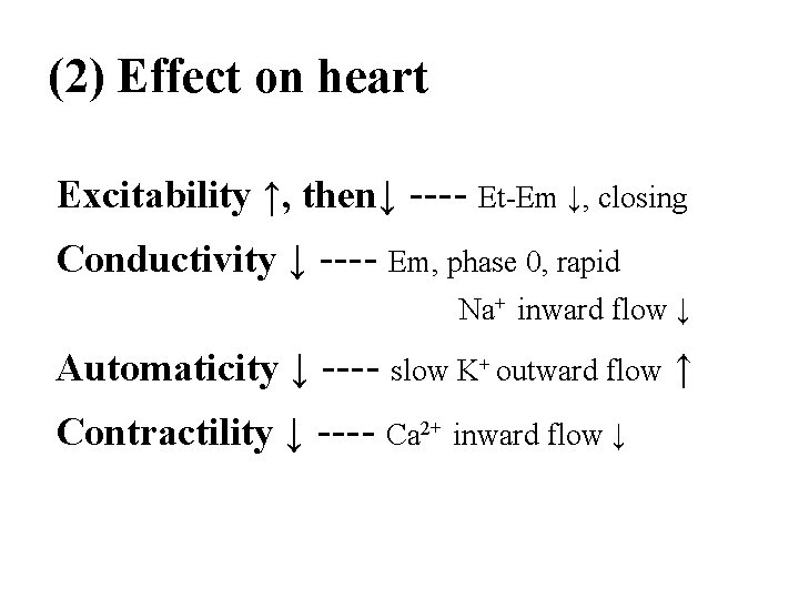 (2) Effect on heart Excitability ↑, then↓ ---- Et-Em ↓, closing Conductivity ↓ ----