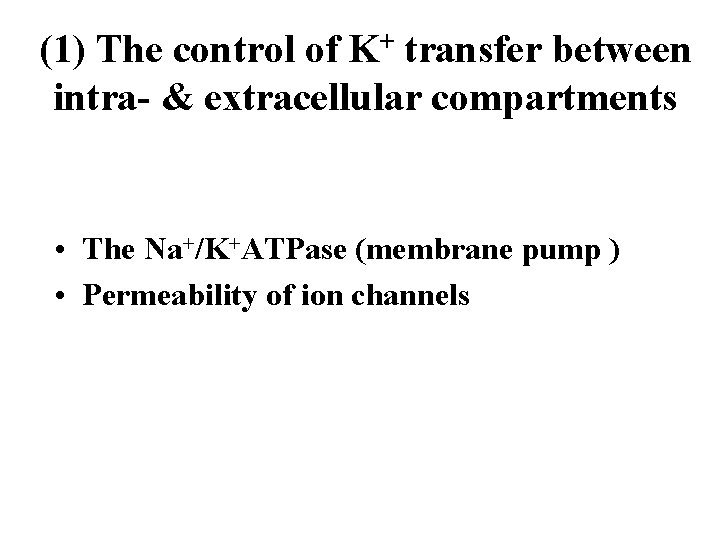 (1) The control of K+ transfer between intra- & extracellular compartments • The Na+/K+ATPase