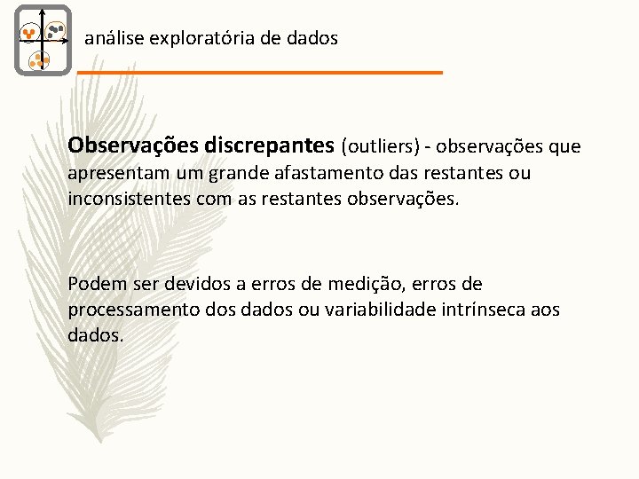 análise exploratória de dados Observações discrepantes (outliers) - observações que apresentam um grande afastamento