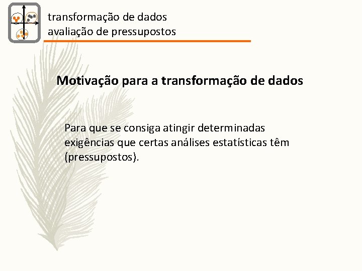 transformação de dados avaliação de pressupostos Motivação para a transformação de dados Para que