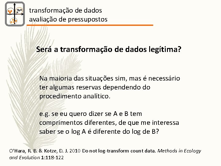 transformação de dados avaliação de pressupostos Será a transformação de dados legítima? Na maioria