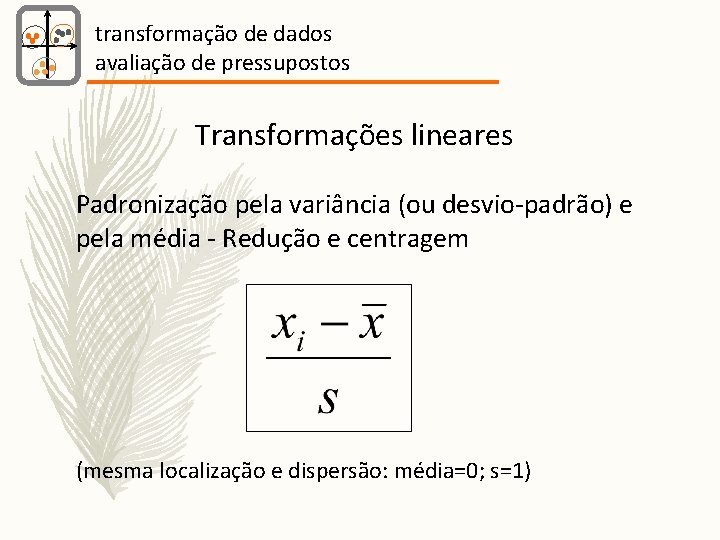 transformação de dados avaliação de pressupostos Transformações lineares Padronização pela variância (ou desvio-padrão) e