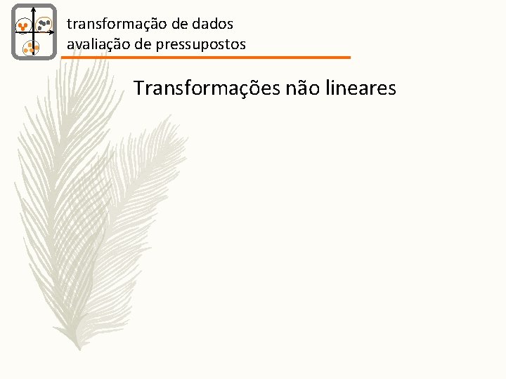 transformação de dados avaliação de pressupostos Transformações não lineares 