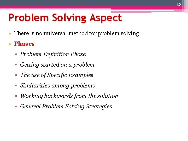 13 Problem Solving Aspect • There is no universal method for problem solving •